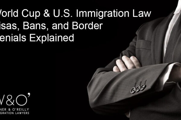 World Cup & U.S. Immigration Law – Visas, Bans, and Border Denials Explained