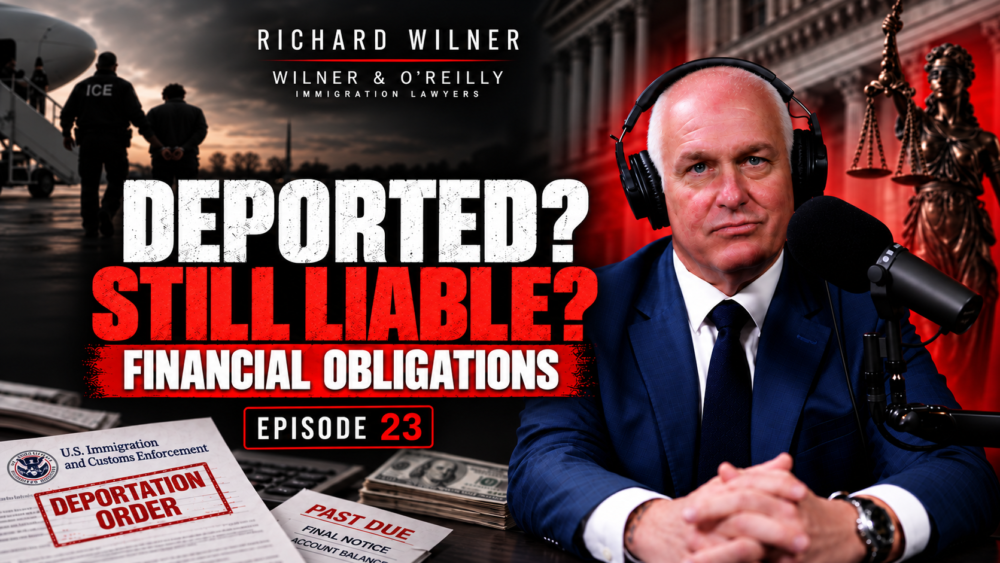 Richard Wilner discusses deportation, financial obligations, and planning in ImmiGreat Podcast Episode 23.
