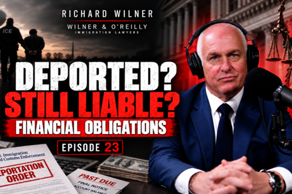Richard Wilner discusses deportation, financial obligations, and planning in ImmiGreat Podcast Episode 23.